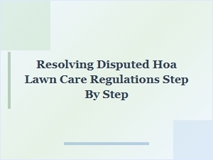 How to Resolve Disputed Hoa Lawn Care Rules Step by Step