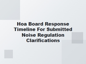 Hoa Board’s Timeline for Responding to Noise Regulation Queries