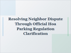 Resolving Neighbor Disputes with Hoa Parking Rule Clarifications